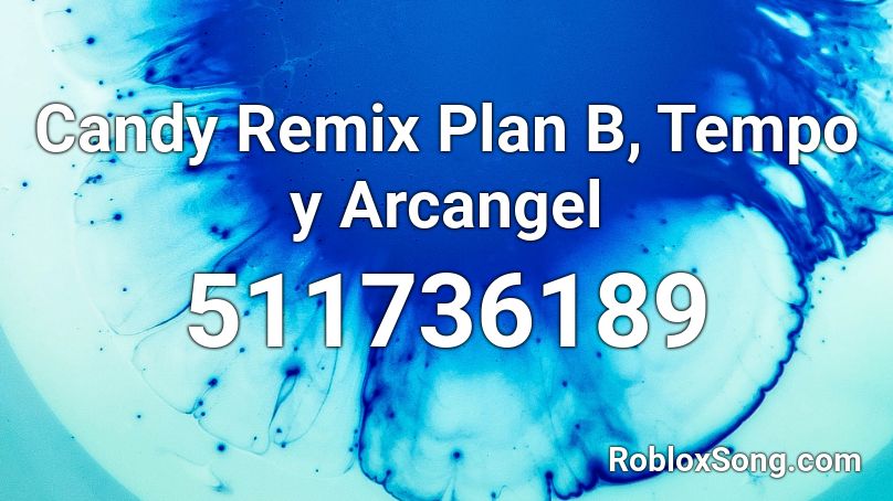 Candy Remix Plan B, Tempo y Arcangel Roblox ID