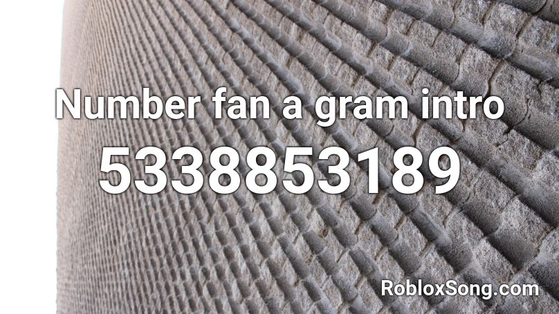 Number fan a gram intro Roblox ID