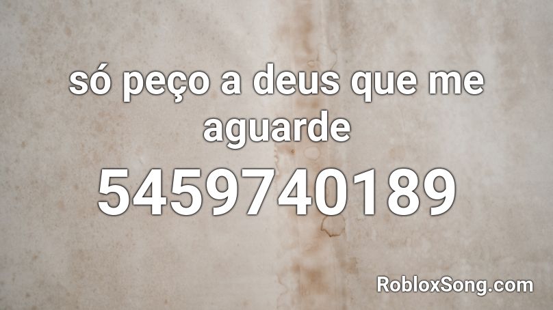 só peço a deus que me aguarde Roblox ID