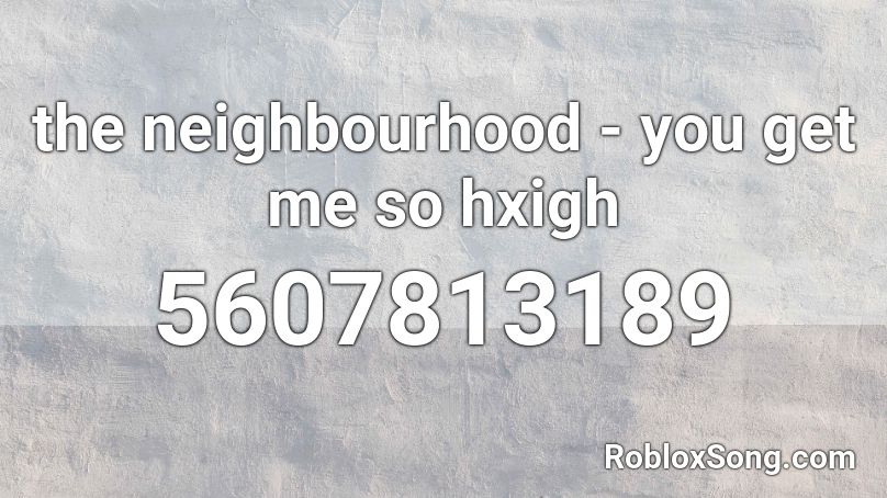 the neighbourhood - you get me so hxigh Roblox ID