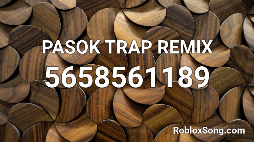 PASOK TRAP REMIX Roblox ID