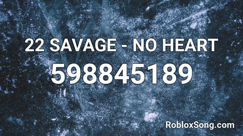 22 SAVAGE - NO HEART Roblox ID