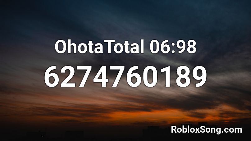 OHOTA - Total 06:98 Roblox ID