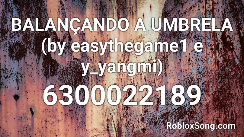 BALANÇANDO A UMBRELA (by easythegame1 e y_yangmi) Roblox ID