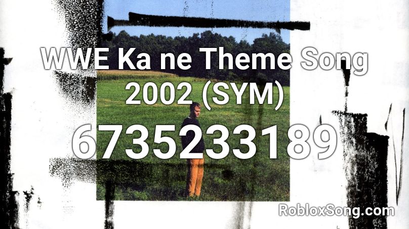 WWE Ka ne Theme Song 2002 (SYM) Roblox ID