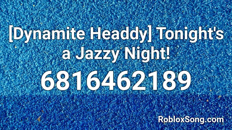 [Dynamite Headdy] Tonight's a Jazzy Night! Roblox ID