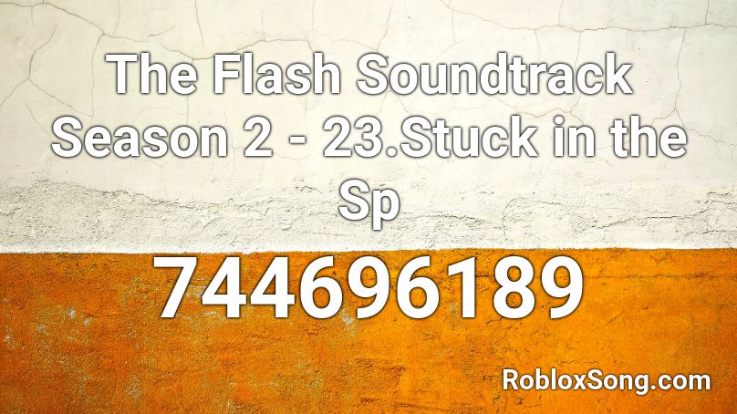 The Flash Soundtrack Season 2 - 23.Stuck in the Sp Roblox ID