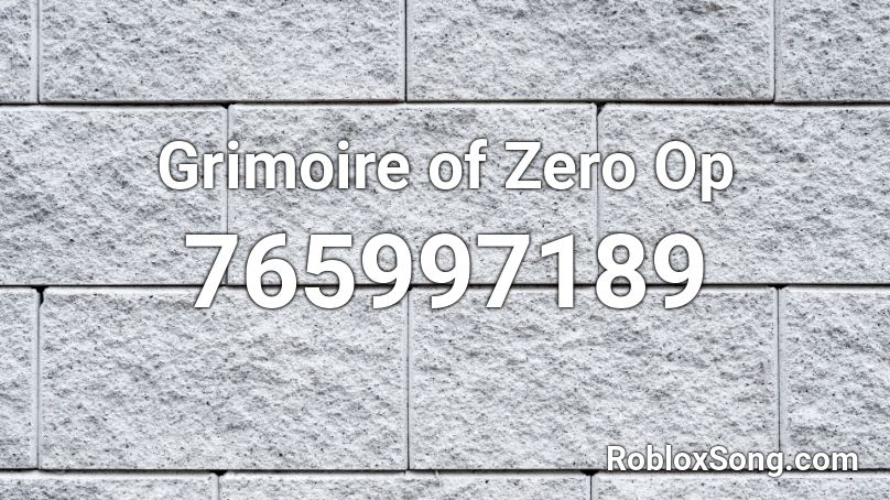 Grimoire Of Zero Op Roblox Id Roblox Music Codes - iloveitwhentheyrun roblox id