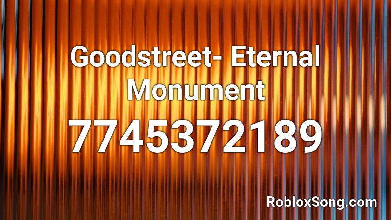 Goodstreet- Eternal Monument Roblox ID