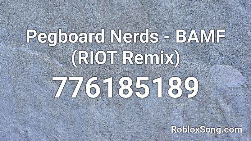 Pegboard Nerds - BAMF (RIOT Remix) Roblox ID