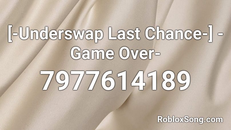 [-Underswap Last Chance-] -Game Over- Roblox ID