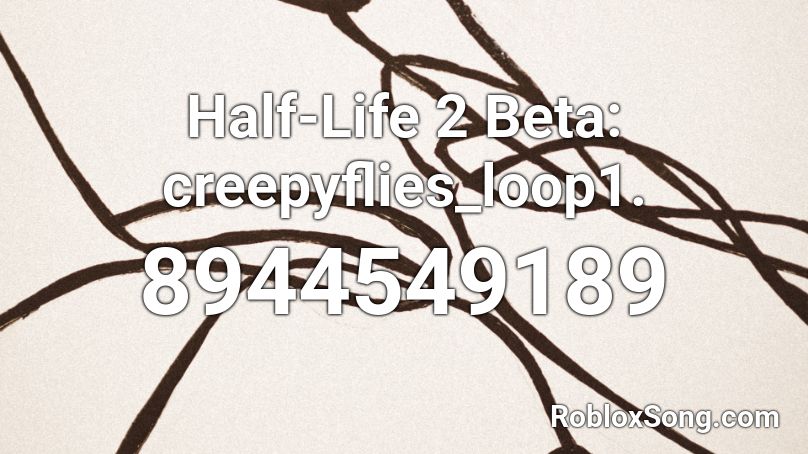 Half-Life 2 Beta: creepyflies_loop1. Roblox ID