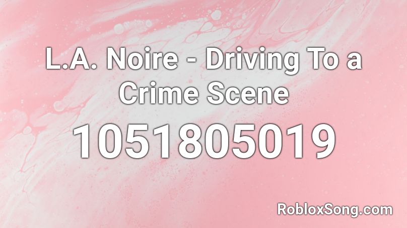 L.A. Noire - Driving To a Crime Scene Roblox ID