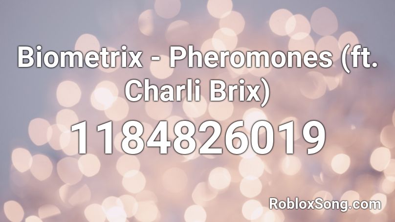 Biometrix - Pheromones (ft. Charli Brix)  Roblox ID