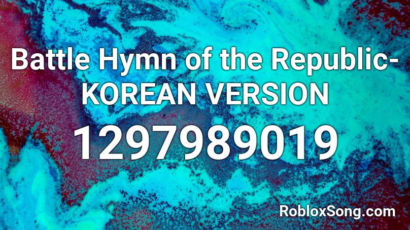 Battle Hymn of the Republic- KOREAN VERSION Roblox ID