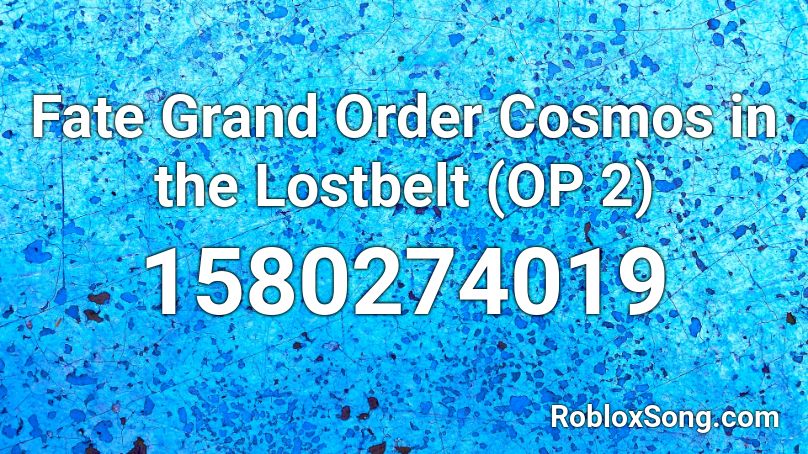 Fate Grand Order Cosmos in the Lostbelt (OP 2) Roblox ID