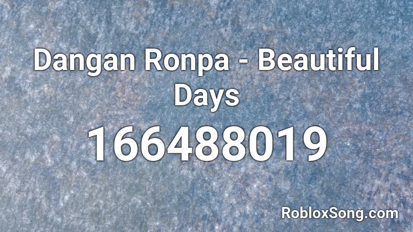Dangan Ronpa - Beautiful Days Roblox ID