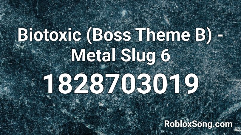 Biotoxic (Boss Theme B) - Metal Slug 6 Roblox ID