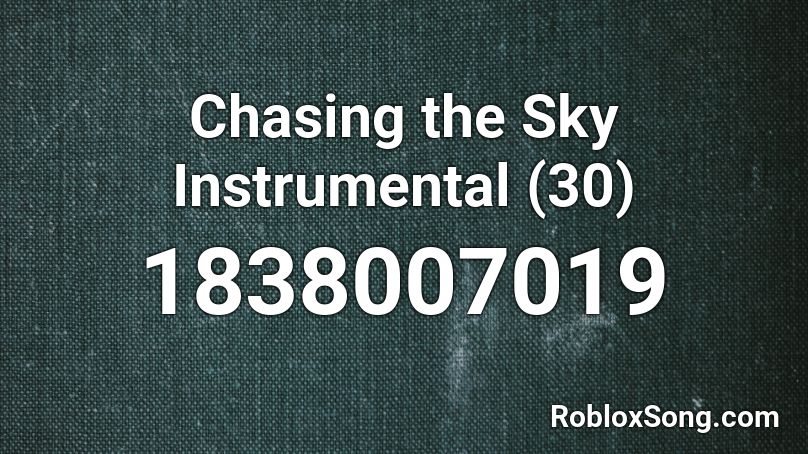 Chasing the Sky Instrumental (30) Roblox ID