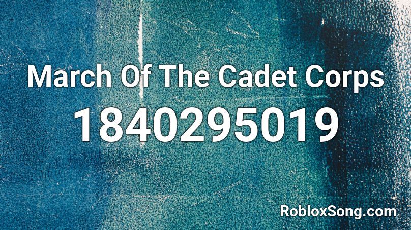 March Of The Cadet Corps Roblox ID