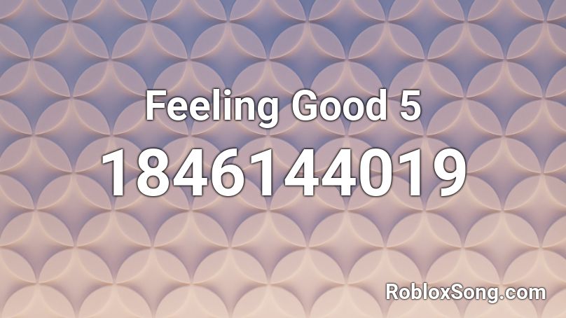 Feeling Good 5 Roblox ID