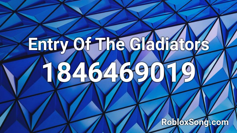 Entry Of The Gladiators Roblox ID