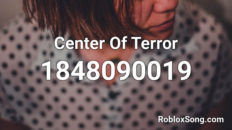 Center Of Terror Roblox ID