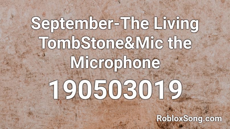 September-The Living TombStone&Mic the Microphone Roblox ID