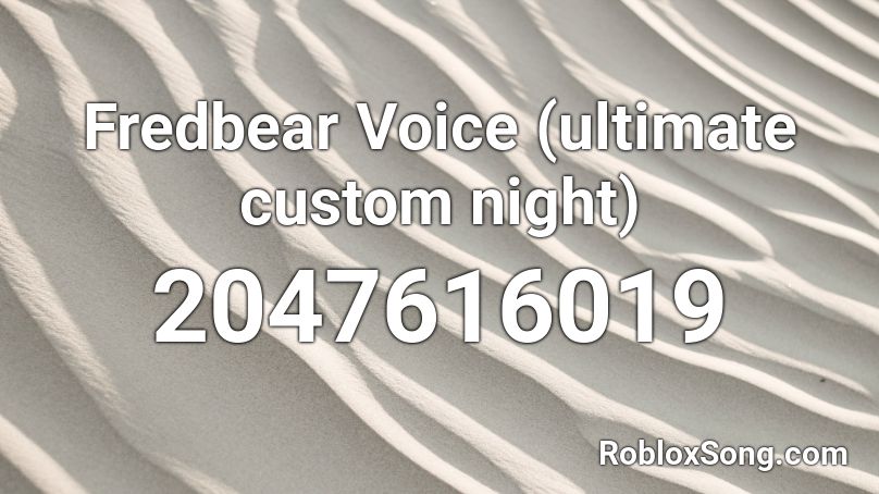 Fredbear Voice (ultimate custom night) Roblox ID