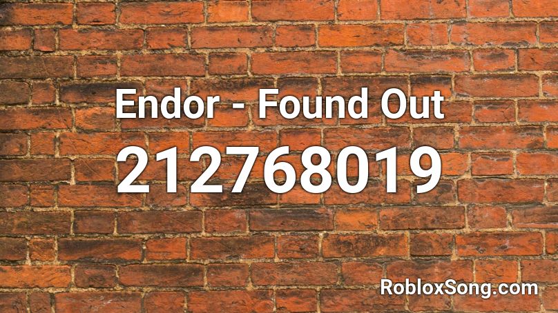 Endor - Found Out Roblox ID
