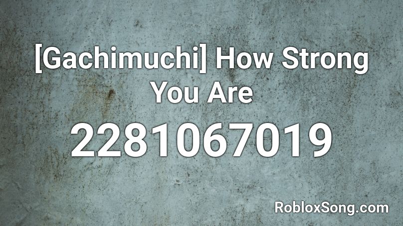 [Gachimuchi] How Strong You Are Roblox ID
