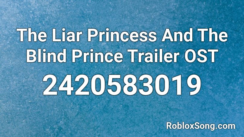 The Liar Princess And The Blind Prince Trailer OST Roblox ID