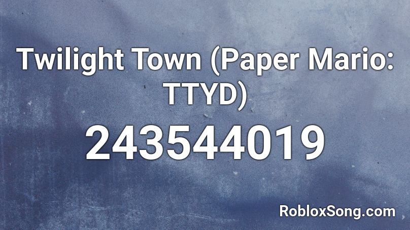 Twilight Town (Paper Mario: TTYD) Roblox ID