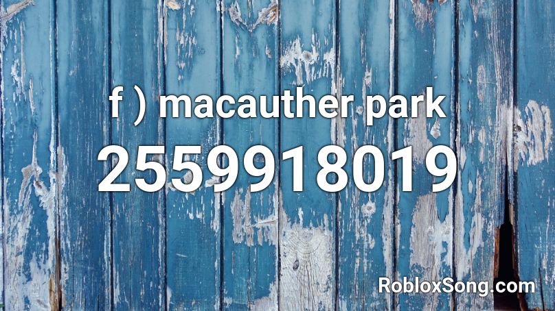 f )  macauther park Roblox ID