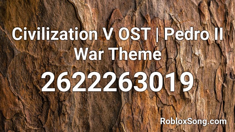 Civilization V OST | Pedro II War Theme  Roblox ID