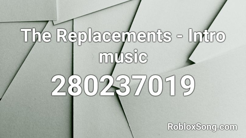 The Replacements - Intro music Roblox ID