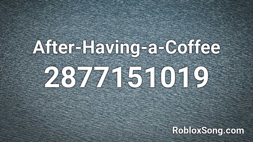 After-Having-a-Coffee Roblox ID