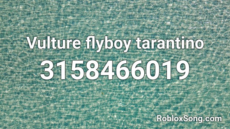 Vulture flyboy tarantino Roblox ID