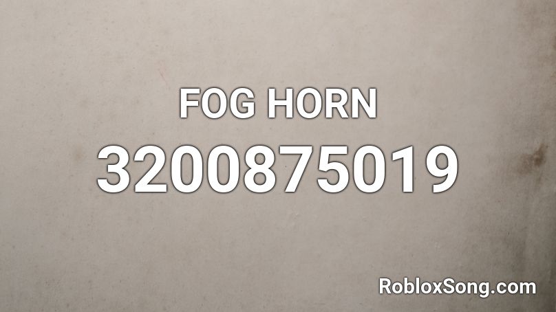 FOG HORN Roblox ID