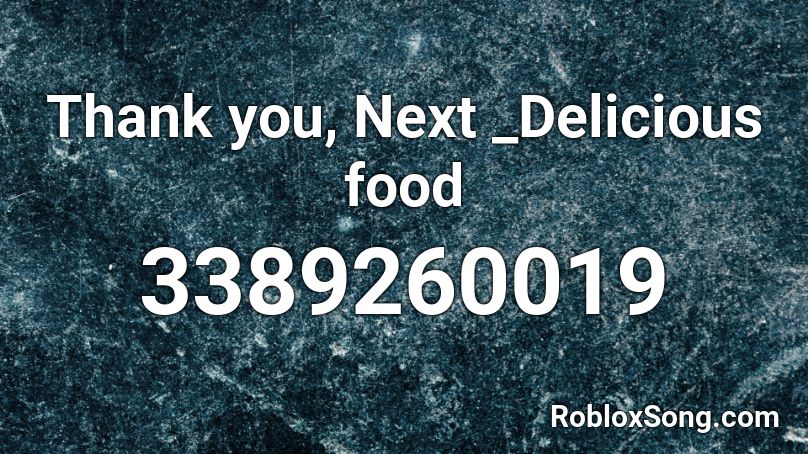 Thank You Next Delicious Food Roblox Id Roblox Music Codes - thank you next roblox