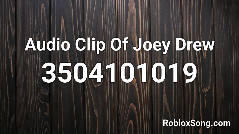 Audio Clip Of Joey Drew Roblox ID