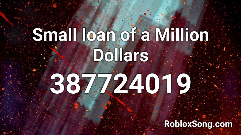 Small loan of a Million Dollars Roblox ID