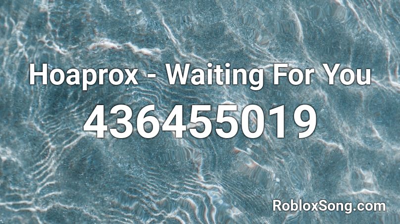 Hoaprox - Waiting For You Roblox ID