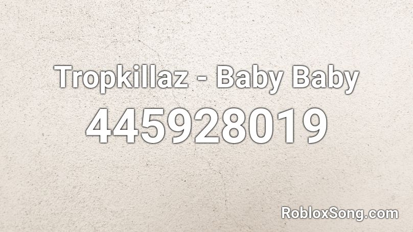 Tropkillaz - Baby Baby Roblox ID