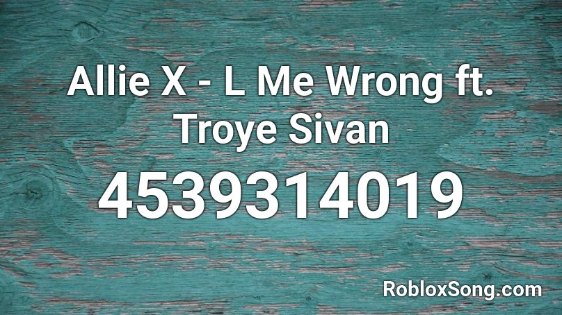 Allie X - L Me Wrong  ft. Troye Sivan Roblox ID