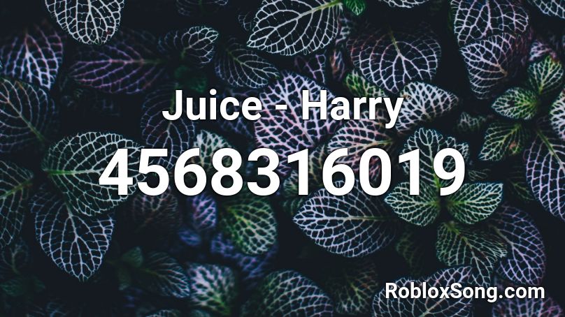 Juice - Harry Roblox ID