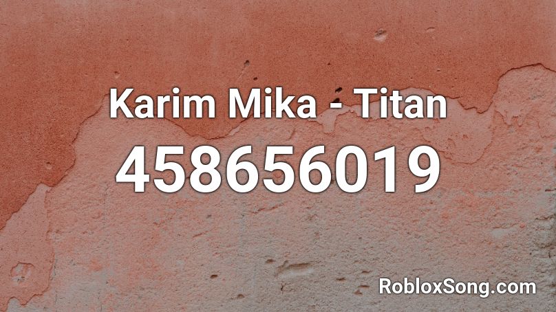 Karim Mika - Titan Roblox ID
