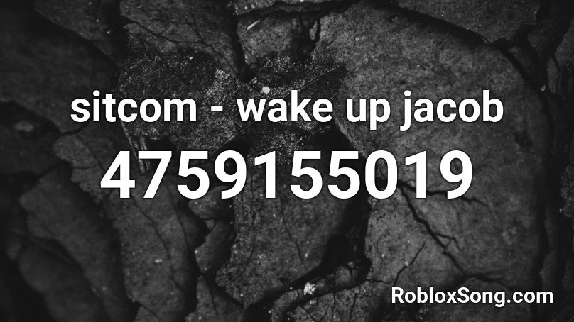 sitcom - wake up jacob Roblox ID
