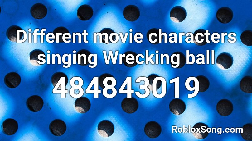 Different movie characters singing Wrecking ball Roblox ID