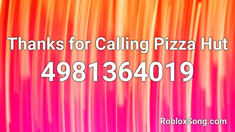 Thanks for Calling Pizza Hut Roblox ID